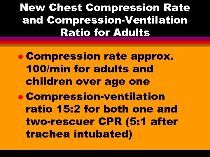 New Chest Compression Rate and Compression-Ventilation Ratio for Adults Compression rate approx. 100/min for