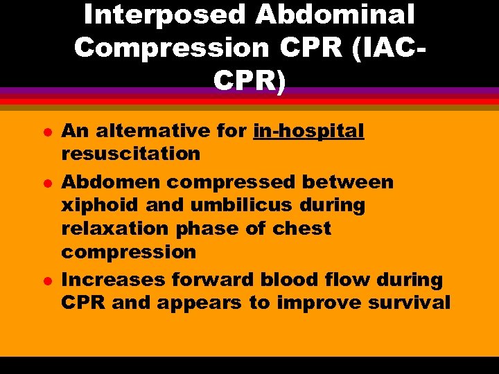 Interposed Abdominal Compression CPR (IACCPR) l l l An alternative for in-hospital resuscitation Abdomen