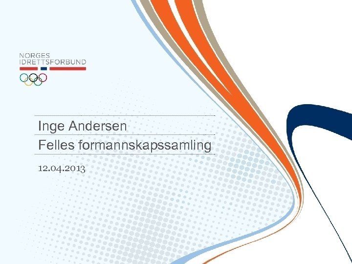 Inge Andersen Felles formannskapssamling 12. 04. 2013 