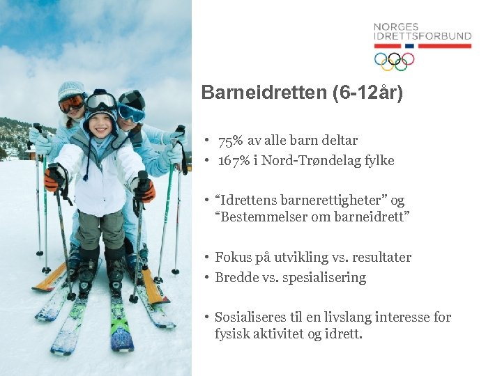 Barneidretten (6 -12år) • 75% av alle barn deltar • 167% i Nord-Trøndelag fylke