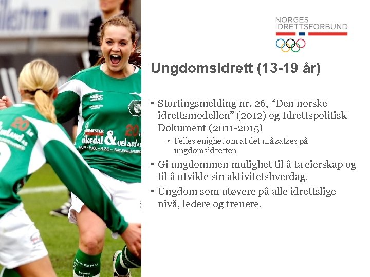 Ungdomsidrett (13 -19 år) • Stortingsmelding nr. 26, “Den norske idrettsmodellen” (2012) og Idrettspolitisk