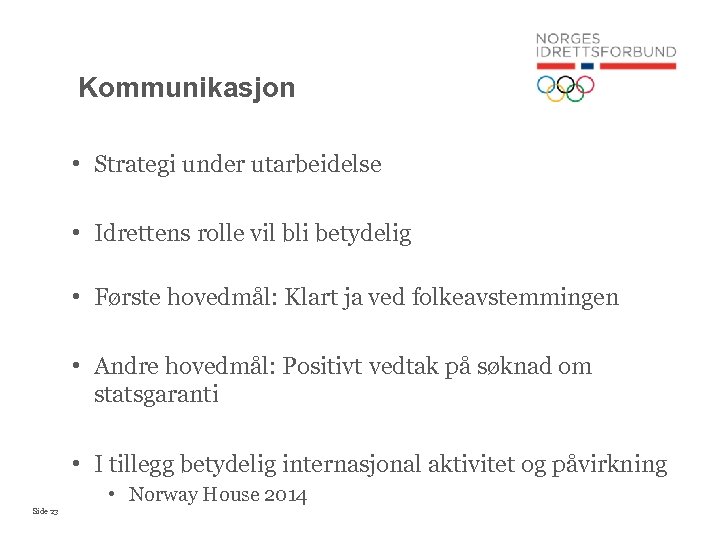 Kommunikasjon • Strategi under utarbeidelse • Idrettens rolle vil bli betydelig • Første hovedmål: