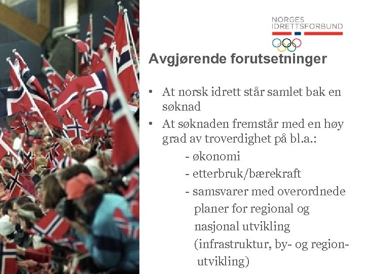 Avgjørende forutsetninger • At norsk idrett står samlet bak en søknad • At søknaden