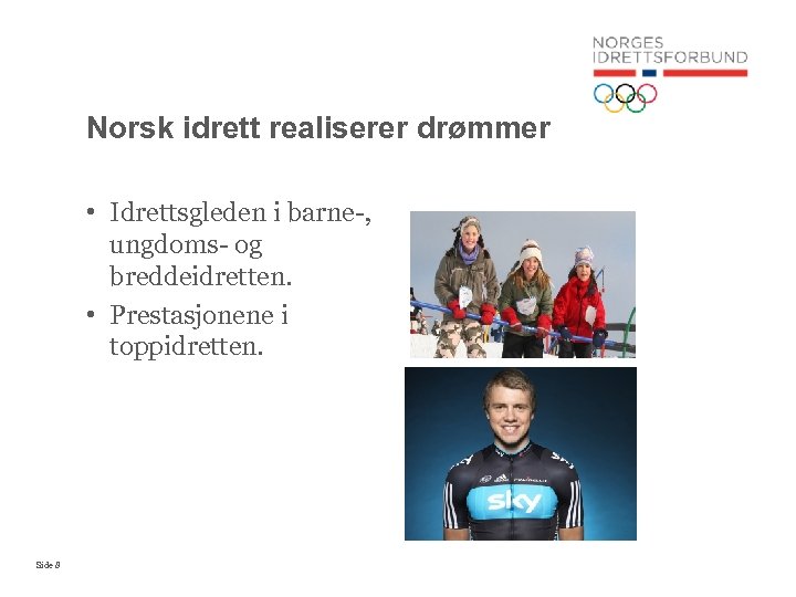 Norsk idrett realiserer drømmer • Idrettsgleden i barne-, ungdoms- og breddeidretten. • Prestasjonene i