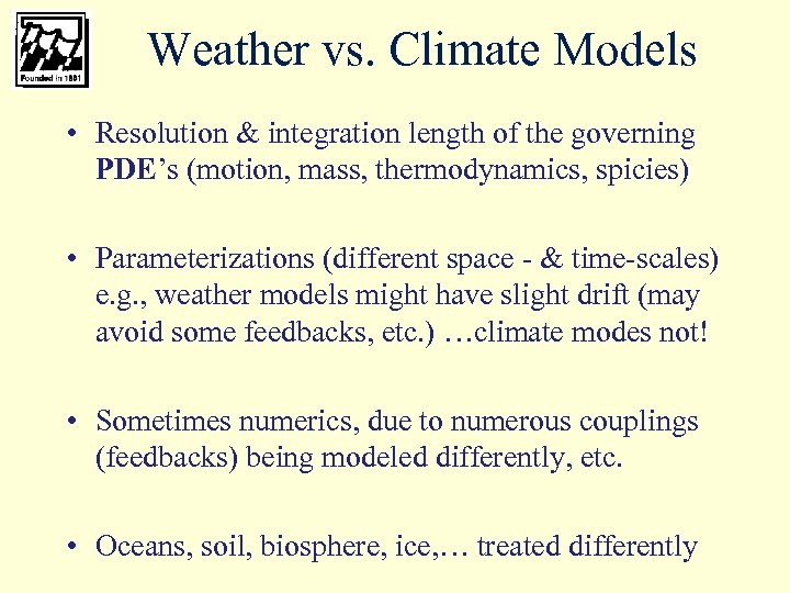 Weather vs. Climate Models • Resolution & integration length of the governing PDE’s (motion,