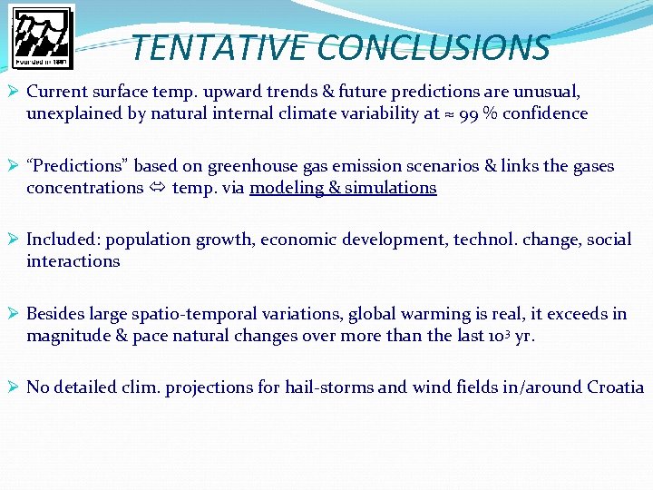 TENTATIVE CONCLUSIONS Ø Current surface temp. upward trends & future predictions are unusual, unexplained