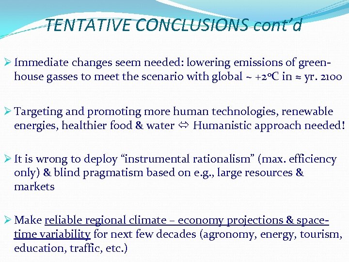 TENTATIVE CONCLUSIONS cont’d Ø Immediate changes seem needed: lowering emissions of greenhouse gasses to