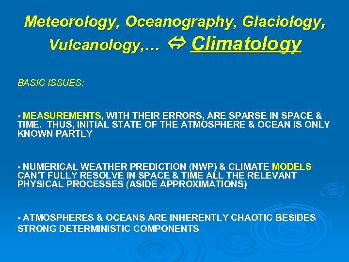 Meteorology, Oceanography, Glaciology, Vulcanology, … Climatology BASIC ISSUES: - MEASUREMENTS, WITH THEIR ERRORS, ARE