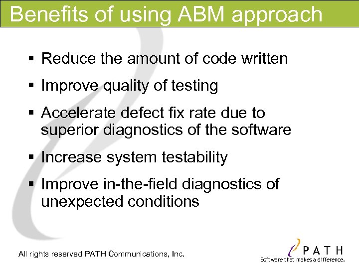 Benefits of using ABM approach § Reduce the amount of code written § Improve