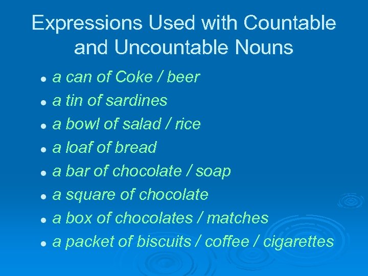 Expressions Used with Countable and Uncountable Nouns a can of Coke / beer l
