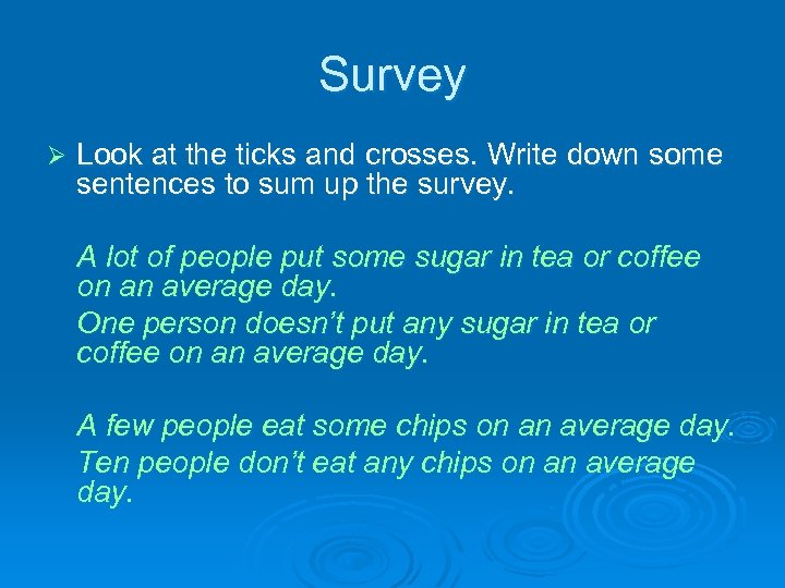 Survey Ø Look at the ticks and crosses. Write down some sentences to sum