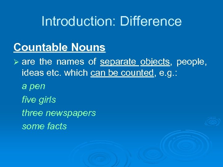 Introduction: Difference Countable Nouns Ø are the names of separate objects, people, ideas etc.