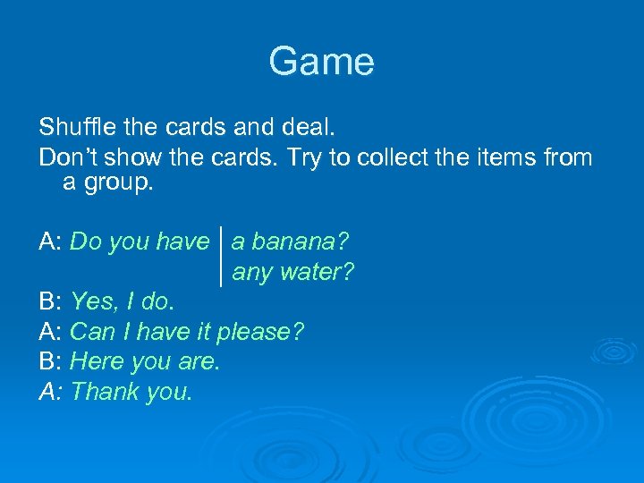 Game Shuffle the cards and deal. Don’t show the cards. Try to collect the