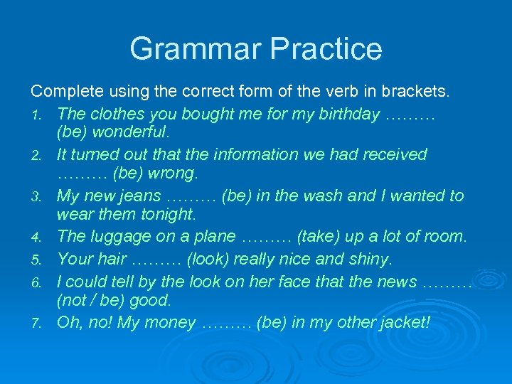 Grammar Practice Complete using the correct form of the verb in brackets. 1. The