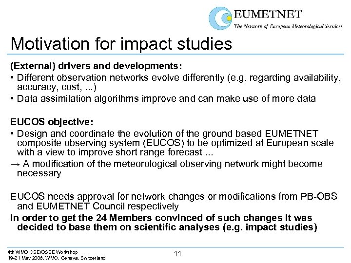 Motivation for impact studies (External) drivers and developments: • Different observation networks evolve differently