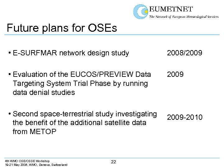 Future plans for OSEs • E-SURFMAR network design study 2008/2009 • Evaluation of the