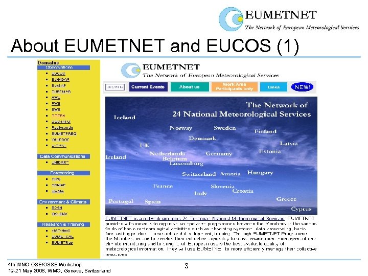 About EUMETNET and EUCOS (1) 4 th WMO OSE/OSSE Workshop 19 -21 May 2008,