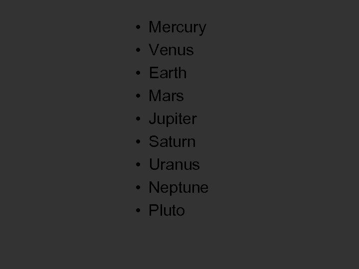  • • • Mercury Venus Earth Mars Jupiter Saturn Uranus Neptune Pluto 