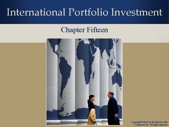 International Portfolio Investment Chapter Fifteen Copyright © 2012 by the Mc. Graw-Hill Companies, Inc.