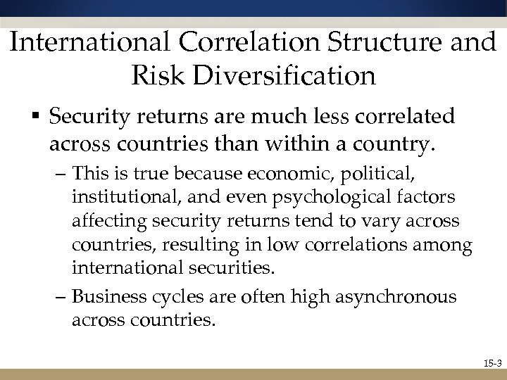 International Correlation Structure and Risk Diversification § Security returns are much less correlated across