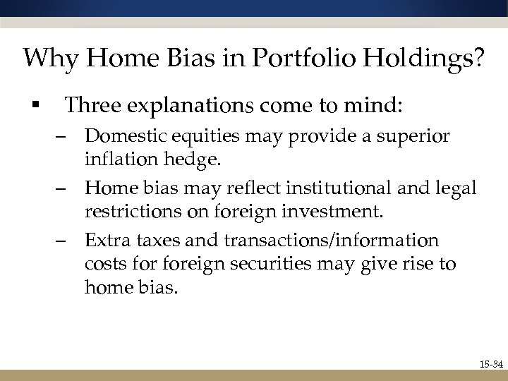 Why Home Bias in Portfolio Holdings? § Three explanations come to mind: – Domestic