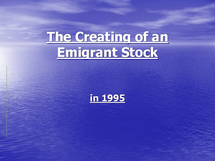 The Creating of an Emigrant Stock in 1995 