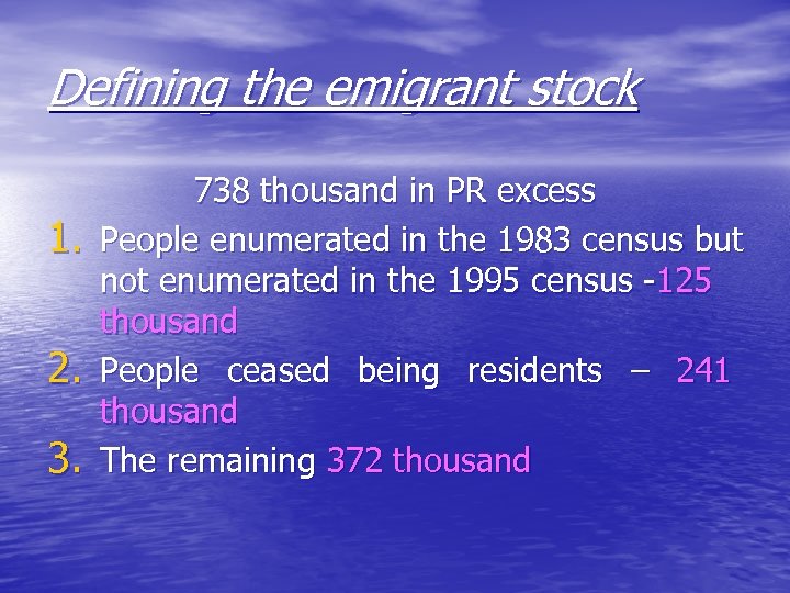 Defining the emigrant stock 1. 2. 3. 738 thousand in PR excess People enumerated