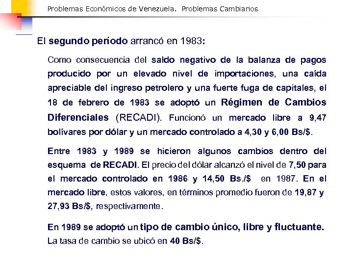 Problemas Económicos de Venezuela. Problemas Cambiarios El segundo período arrancó en 1983: Como consecuencia