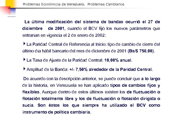 Problemas Económicos de Venezuela. Problemas Cambiarios La última modificación del sistema de bandas ocurrió