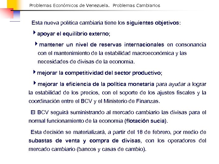 Problemas Económicos de Venezuela. Problemas Cambiarios Esta nueva política cambiaria tiene los siguientes objetivos: