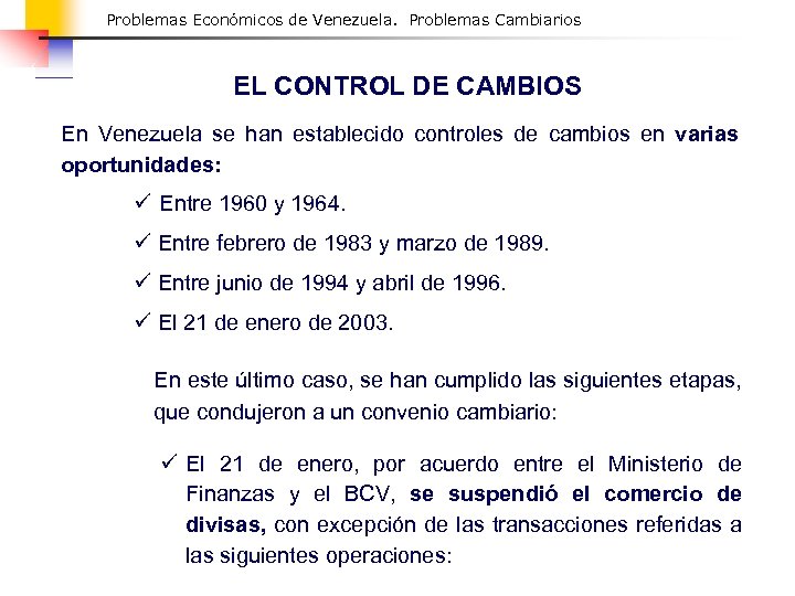 Problemas Económicos de Venezuela. Problemas Cambiarios EL CONTROL DE CAMBIOS En Venezuela se han