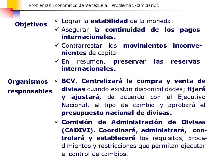 Problemas Económicos de Venezuela. Problemas Cambiarios Objetivos ü Lograr la estabilidad de la moneda.