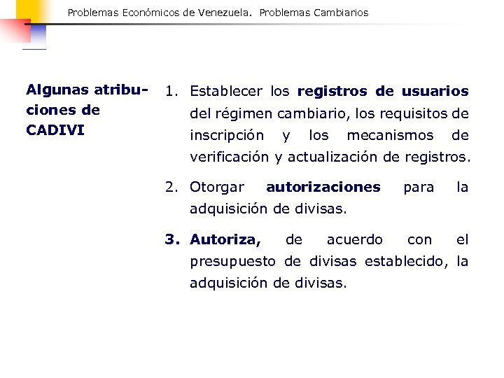 Problemas Económicos de Venezuela. Problemas Cambiarios Algunas atribuciones de CADIVI 1. Establecer los registros