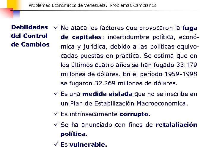 Problemas Económicos de Venezuela. Problemas Cambiarios Debildades ü No ataca los factores que provocaron