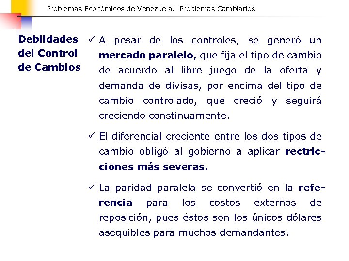 Problemas Económicos de Venezuela. Problemas Cambiarios Debildades ü A pesar de los controles, se