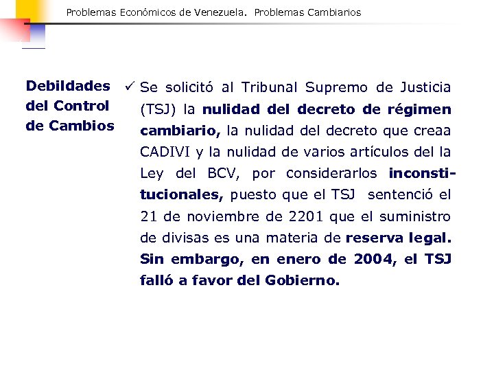 Problemas Económicos de Venezuela. Problemas Cambiarios Debildades ü Se solicitó al Tribunal Supremo de