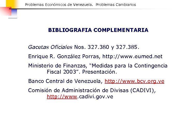 Problemas Económicos de Venezuela. Problemas Cambiarios BIBLIOGRAFIA COMPLEMENTARIA Gacetas Oficiales Nos. 327. 380 y