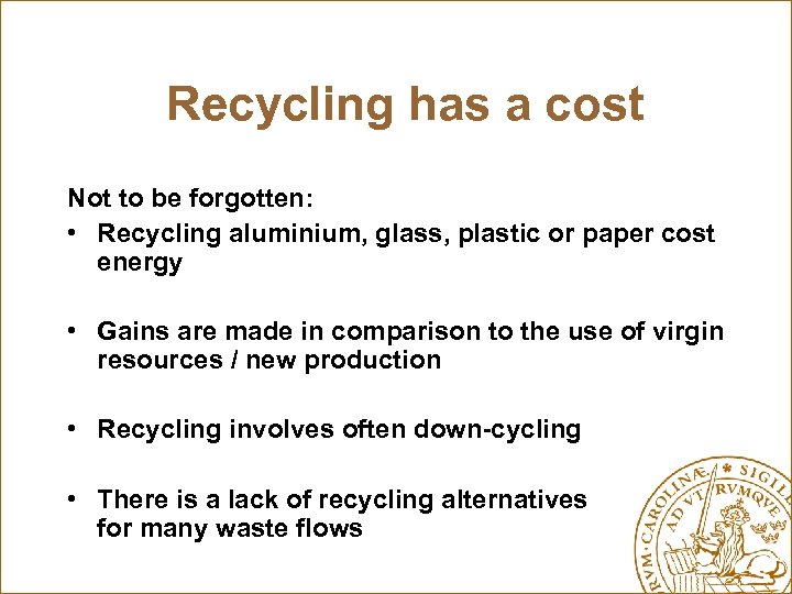 Recycling has a cost Not to be forgotten: • Recycling aluminium, glass, plastic or