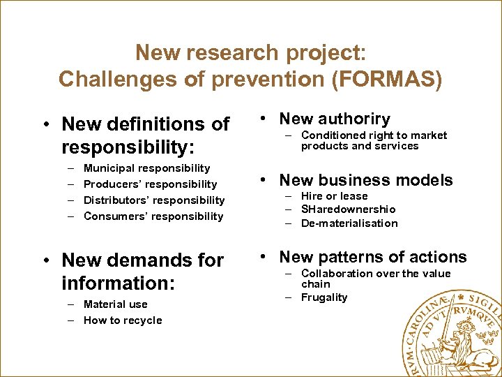 New research project: Challenges of prevention (FORMAS) • New definitions of responsibility: – –