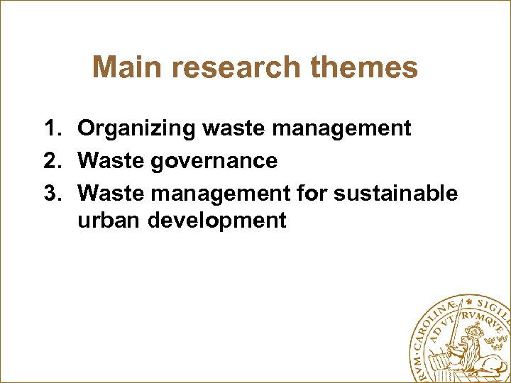 Main research themes 1. Organizing waste management 2. Waste governance 3. Waste management for