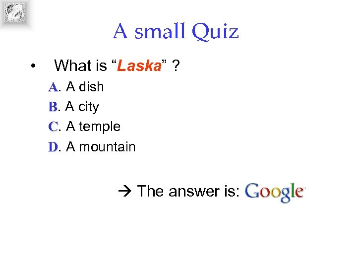 A small Quiz • What is “Laska” ? A. A dish B. A city