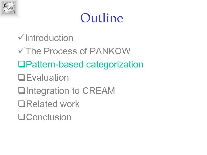 Outline ü Introduction ü The Process of PANKOW q. Pattern-based categorization q. Evaluation q.