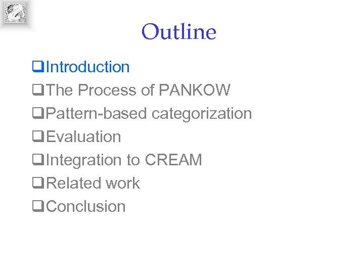 Outline q. Introduction q. The Process of PANKOW q. Pattern-based categorization q. Evaluation q.
