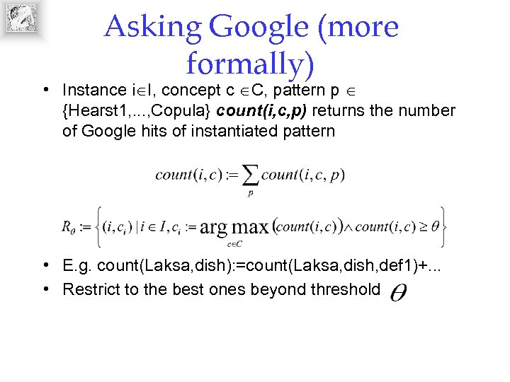 Asking Google (more formally) • Instance i I, concept c C, pattern p {Hearst