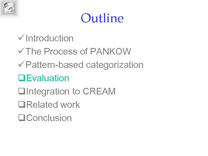 Outline ü Introduction ü The Process of PANKOW ü Pattern-based categorization q. Evaluation q.