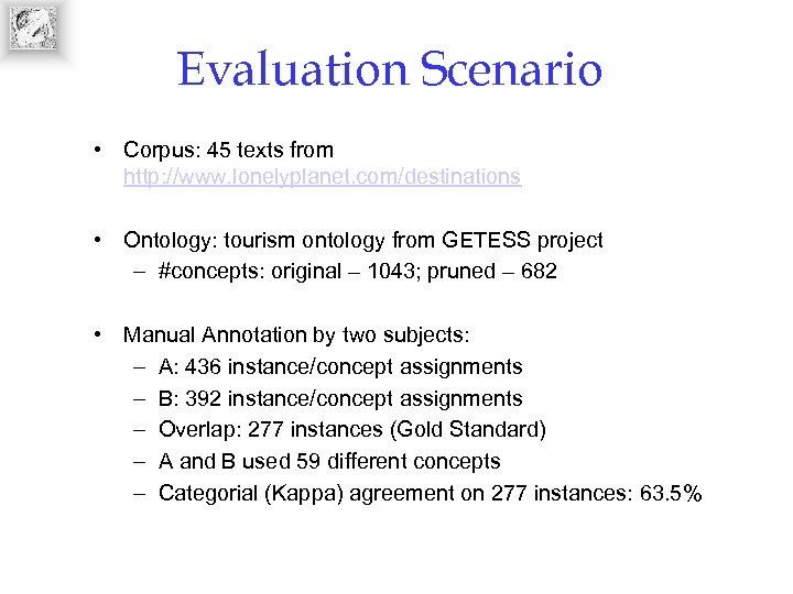 Evaluation Scenario • Corpus: 45 texts from http: //www. lonelyplanet. com/destinations • Ontology: tourism