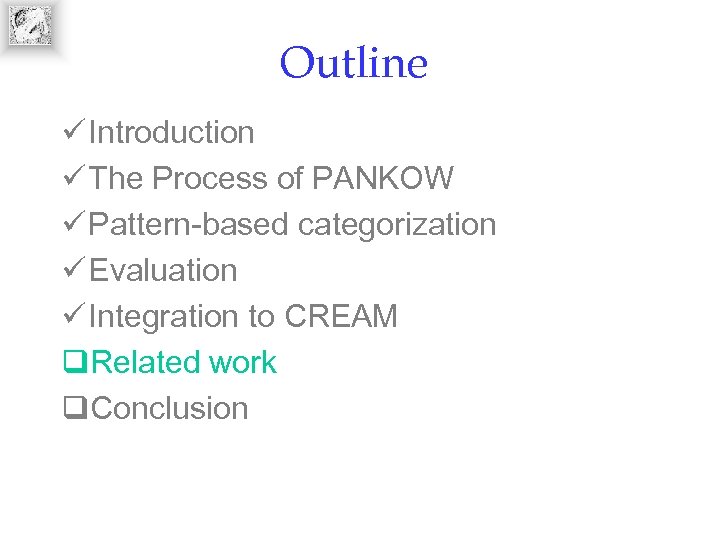 Outline ü Introduction ü The Process of PANKOW ü Pattern-based categorization ü Evaluation ü