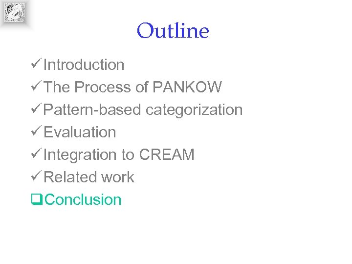 Outline ü Introduction ü The Process of PANKOW ü Pattern-based categorization ü Evaluation ü