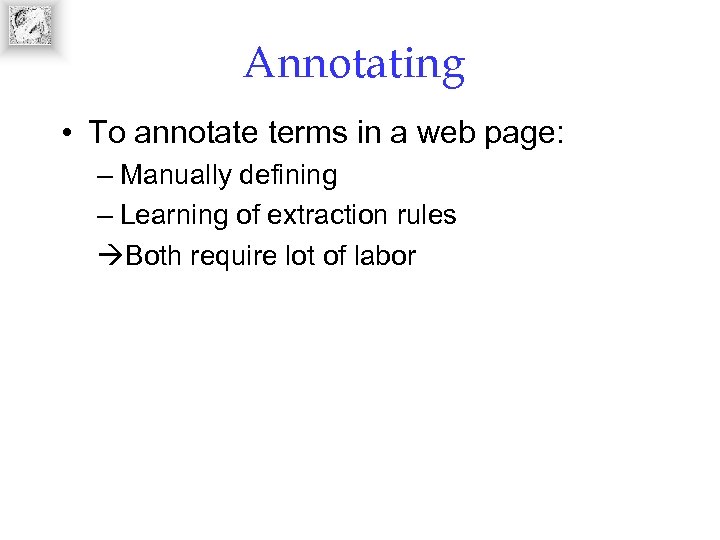 Annotating • To annotate terms in a web page: – Manually defining – Learning