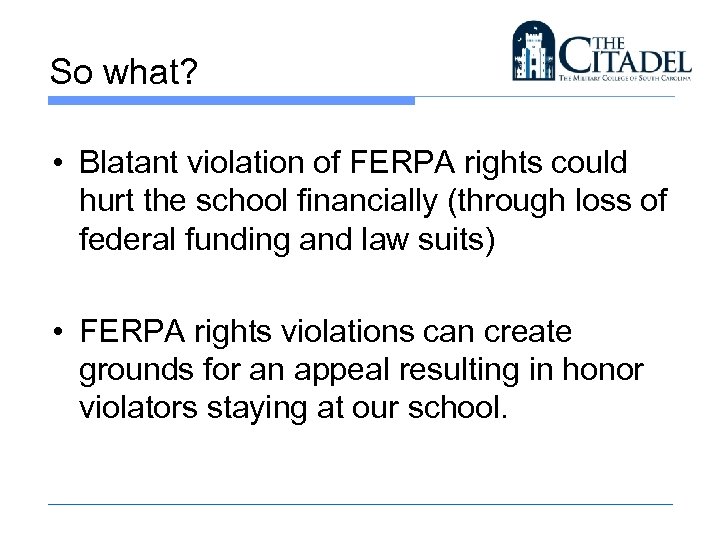 So what? • Blatant violation of FERPA rights could hurt the school financially (through